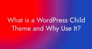 Child Themes in WordPress What They Are and Why You Need One