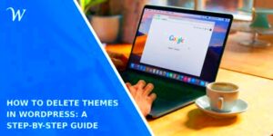 Step-by-Step Guide How to Remove Unused Themes from WordPress