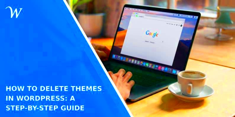 How to Delete Themes in WordPress A StepbyStep Guide