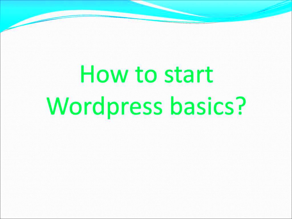 How to start Wordpress basics  ppt download