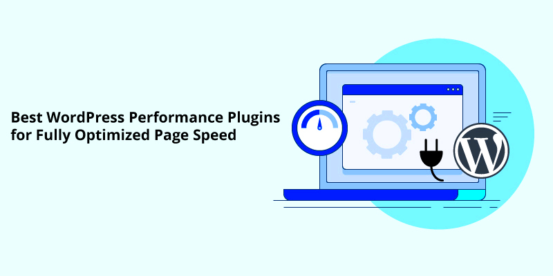 6 Best WordPress Performance Plugins for Fully Optimized Page Speed