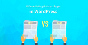 Understanding WordPress Pages vs Posts: What You Need to Know