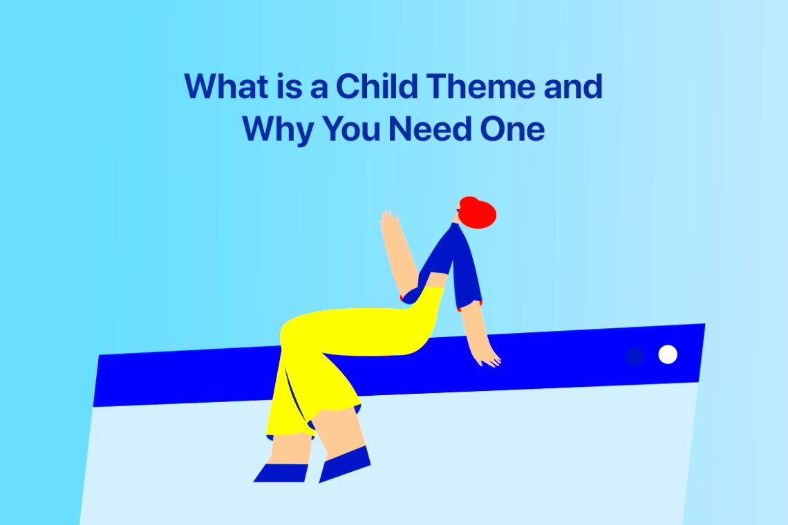 What Is a Child Theme and Why You Should Use One
