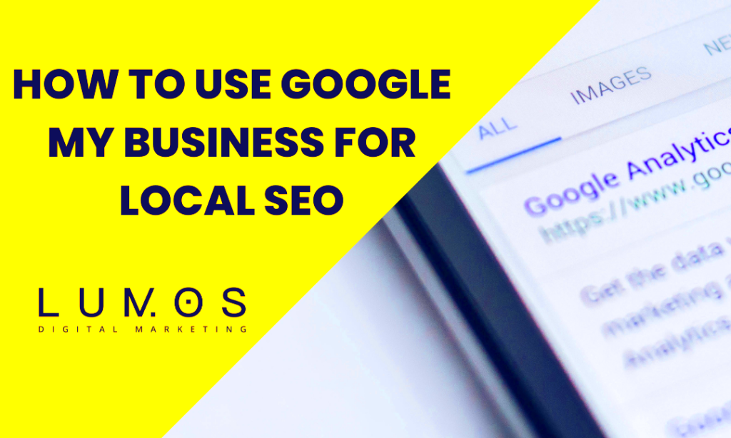 How To Use Google My Business For Local SEO  Lumos Digital Marketing