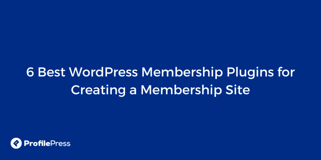 6 Best WordPress Membership Plugins for Creating a Membership Site